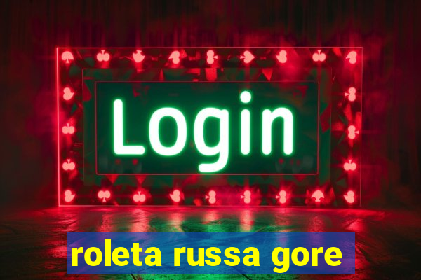 roleta russa gore